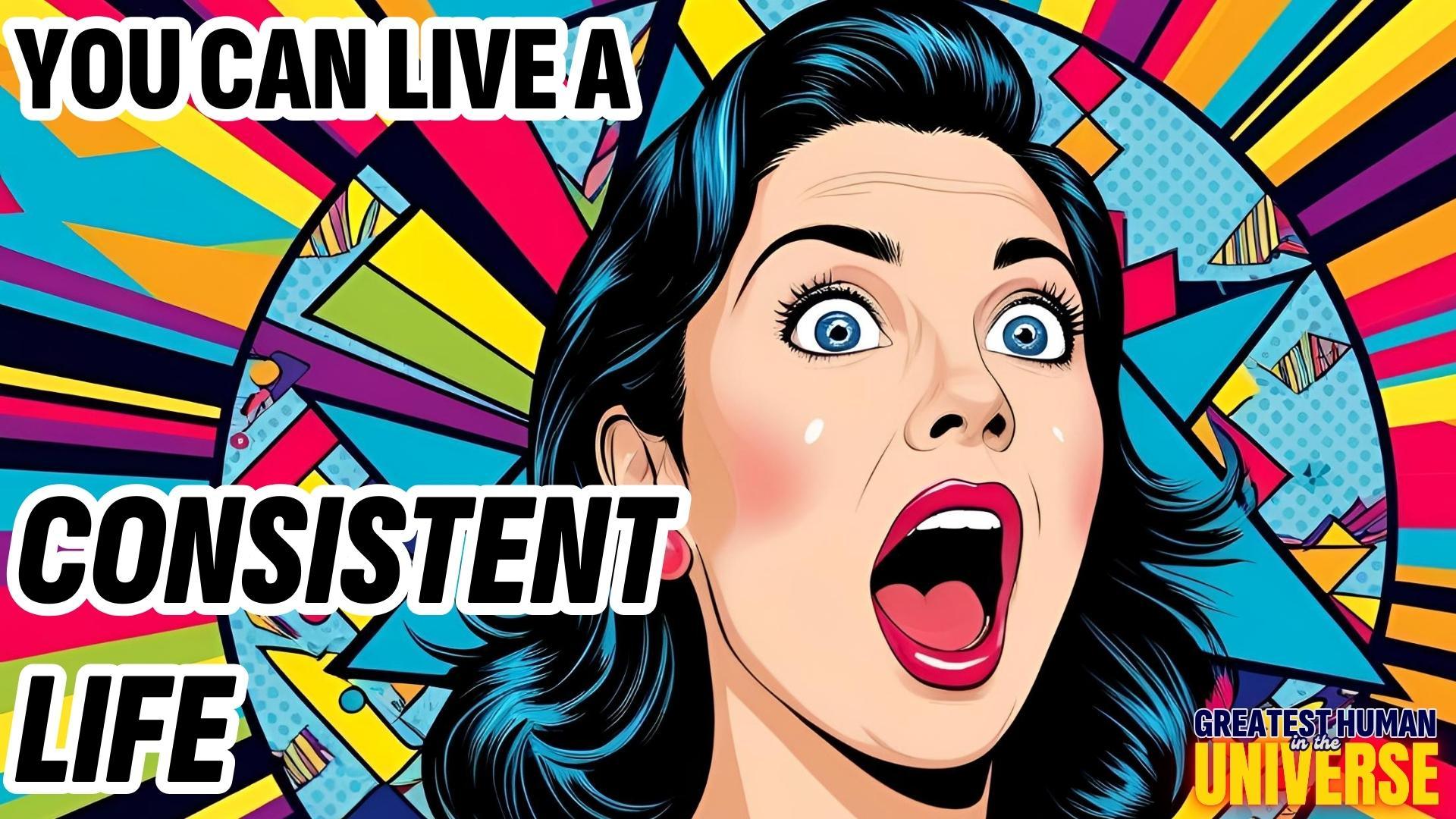 live a consistent life